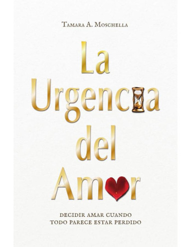 La urgencia del amor: decidir amar cuando todo parece estar perdido