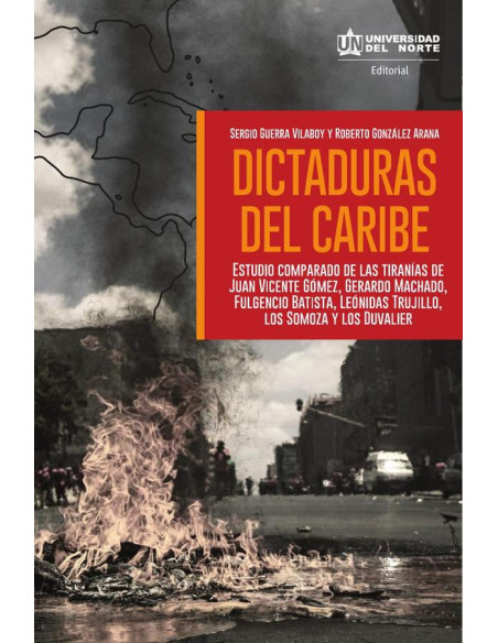 Dictaduras del Caribe:Estudio comparado de las tiranías de Juan vicente Gómez, Gerardo Machado, Fulgencio Batista, Leonidas Trujillo, los Somoza y los Duvalier