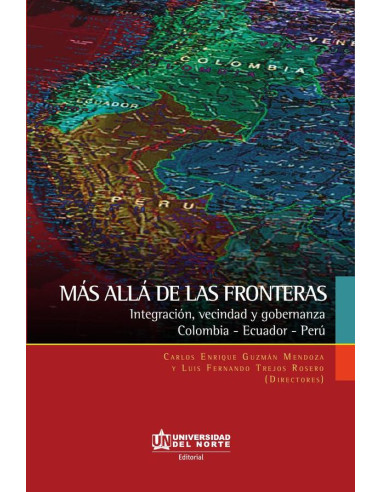 Más allá de las fronteras. Integración, vecindad y gobernanza. Colombia-Ecuador-Perú