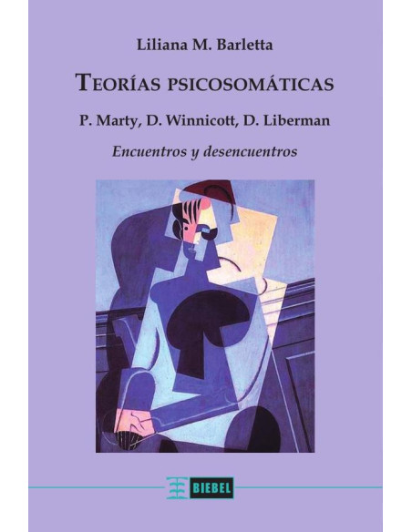 Teorías psicosomáticas:P. Marty, D. Winnicott, D. Liberman: Encuentros y desencuentros