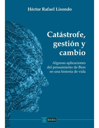 Catástrofe, gestión y cambio:Algunas aplicaciones del pensamiento de Bion en una historia de vida