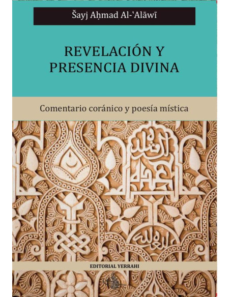 Revelación y presencia divina:Comentario coránico y poesía mística del Sayj Al-´Alawi