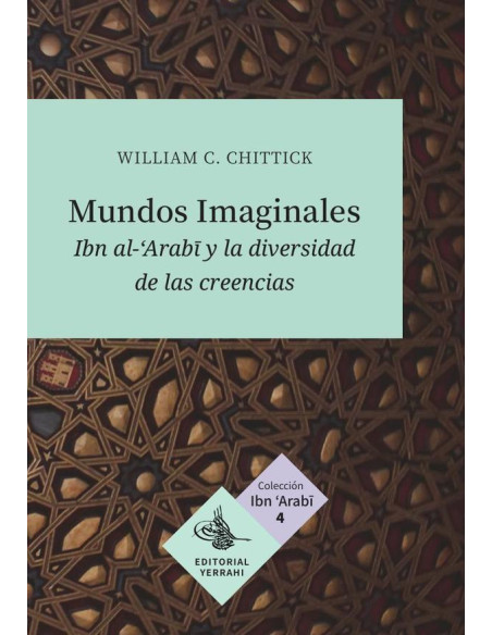 Mundos imaginales:Ibn al-Arabi y la diversidad de las creencias