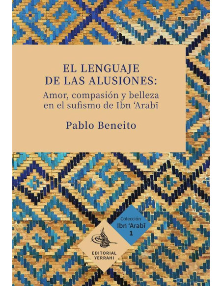 El lenguaje de las alusiones: amor, compasión y belleza en el sufismo de Ibn Arabi