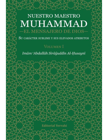 Nuestro Maestro Muhammad, el Mensajero de Dios - Volumen I:Su carácter sublime y sus elevados atributos