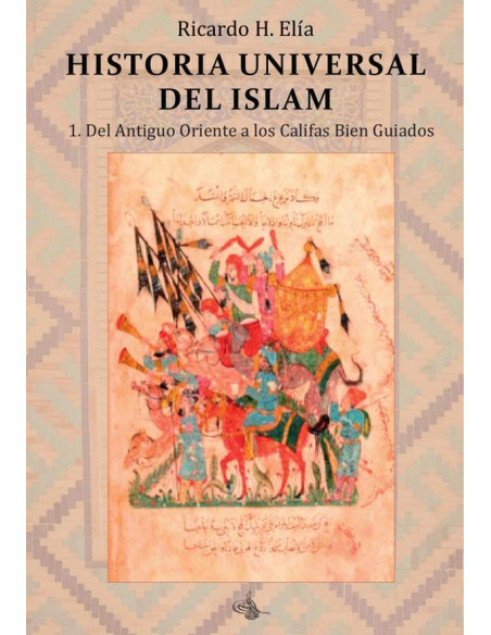 Historia universal del islam. Tomo 1