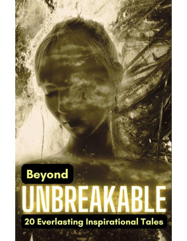 Beyond Unbreakable: 20 Everlasting Inspirational Tales