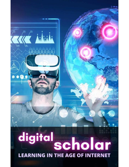 Digital Scholar: Learning in the Age of Internet