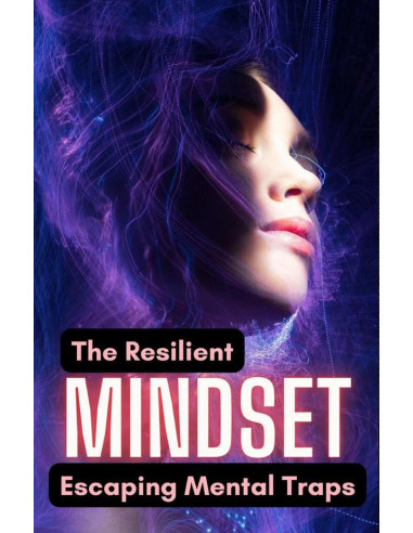 The Resilient Mindset: Escaping Mental Traps