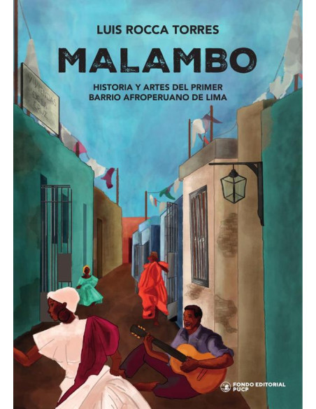 Malambo :Historia y artes del primer barrio afroperuano de Lima