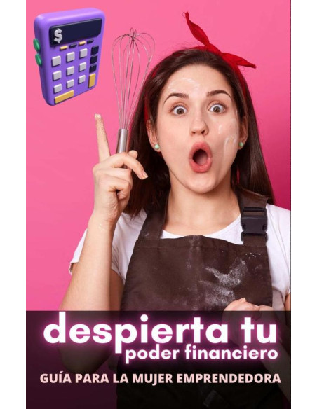 Despierta tu Poder Financiero: Guía para la Mujer Emprendedora