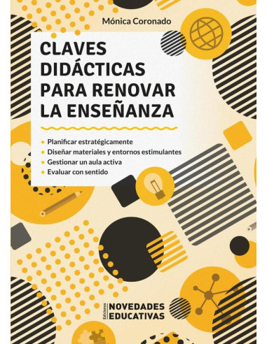 Claves didácticas para renovar la enseñanza: Planificar estratégicamente. Diseñar materiales y entornos estimulantes. Gestionar un aula activa. Evaluar con sentido