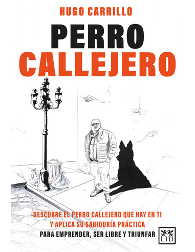 Perro callejero:Descubre el perro callejero que hay en ti y aplica su sabiduría práctica para emprender, ser libre y triunfar