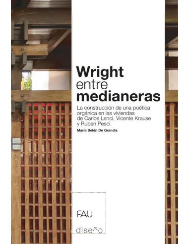 Wright entre medianeras:La construcción de una poética orgánica en las viviendas de Carlos Lenci, Vicente Krause y Ruben Pesci