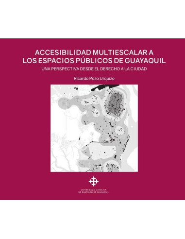 Accesibilidad multiescalar a los espacios públicos de Guayaquil:Una perspectiva desde el derecho a la ciudad