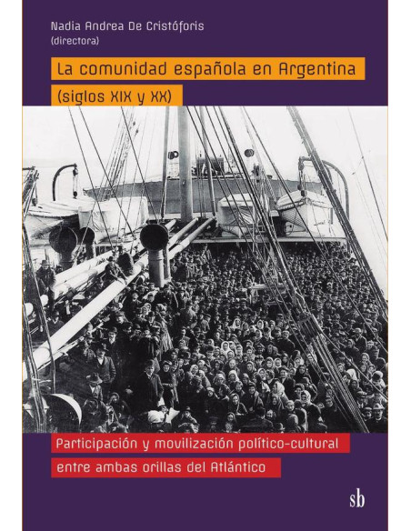 La comunidad española en Argentina (siglos XIX y XX):Participación y movilización político-cultural entre ambas orillas del Atlántico