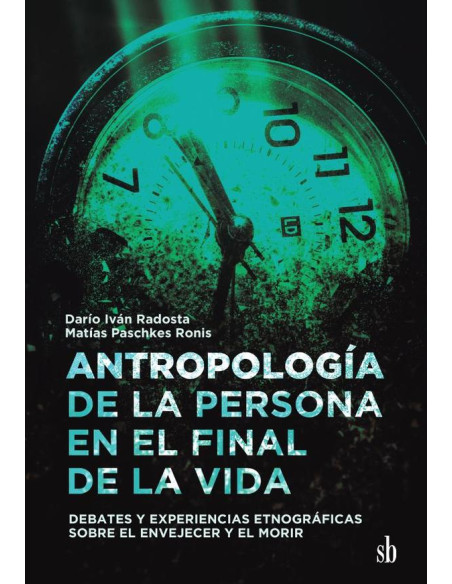 Antropología de la persona en el final de la vida:Debates y experiencias etnográficas sobre el envejecer y el morir