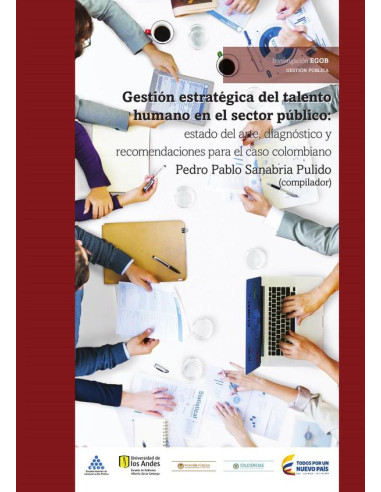 Gestión estratégica del talento humano en el sector público:Estado del arte, diagnóstico y recomendaciones para el caso colombiano