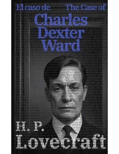 El caso de Charles Dexter Ward - The Case of Charles Dexter Ward: Texto paralelo bilingüe - Bilingual edition: Inglés - Español / English - Spanish