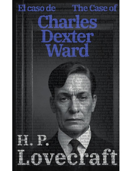 El caso de Charles Dexter Ward - The Case of Charles Dexter Ward: Texto paralelo bilingüe - Bilingual edition: Inglés - Español / English - Spanish