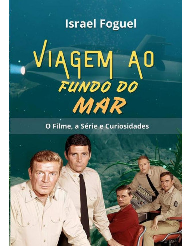 Viagem Ao Fundo Do Mar:O Filme, a Série e Curiosidades