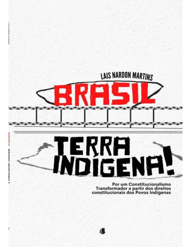 Brasil, Terra Indígena!:Por um Constitucionalismo Transformador a partir dos direitos constitucionais dos Povos Indígenas