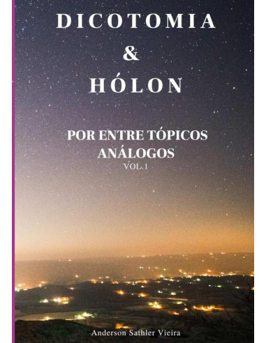 Dicotomia & Hólon:POR ENTRE TÓPICOS ANÁLOGOS – VOL.1