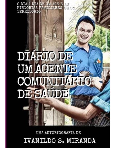 Diário De Um Agente Comunitário De Saúde:O dia a dia de um ACS e as histórias familiares de um território