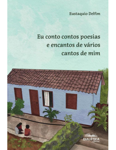 Eu Conto Contos Poesias E Encantos De Vários Cantos De Mim