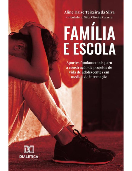 Família E Escola:Aportes Fundamentais Para A Construção De Projetos De Vida De Adolescentes Em Medida De Internação