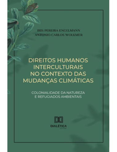 Direitos Humanos Interculturais No Contexto Das Mudanças Climáticas:Colonialidade Da Natureza E Refugiados Ambientais