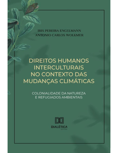 Direitos Humanos Interculturais No Contexto Das Mudanças Climáticas:Colonialidade Da Natureza E Refugiados Ambientais