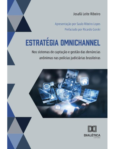 Estratégia Omnichannel:Nos Sistemas De Captação E Gestão Das Denúncias Anônimas Nas Polícias Judiciárias Brasileiras