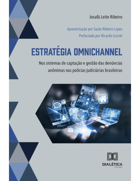 Estratégia Omnichannel:Nos Sistemas De Captação E Gestão Das Denúncias Anônimas Nas Polícias Judiciárias Brasileiras