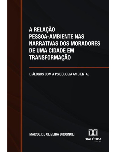 A Relação Pessoa-Ambiente Nas Narrativas Dos Moradores De Uma Cidade Em Transformação:Diálogos Com A Psicologia Ambiental