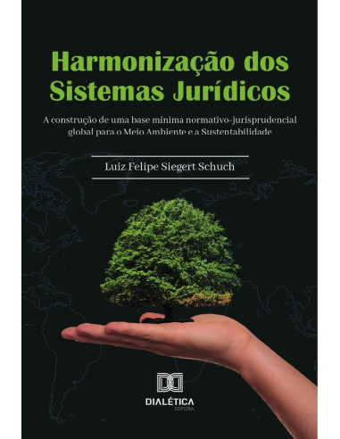 Harmonização Dos Sistemas Jurídicos:A Construção De Uma Base Mínima Normativo-Jurisprudencial Global Para O Meio Ambiente E A Sustentabilidade