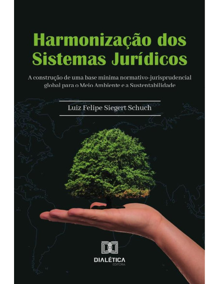 Harmonização Dos Sistemas Jurídicos:A Construção De Uma Base Mínima Normativo-Jurisprudencial Global Para O Meio Ambiente E A Sustentabilidade