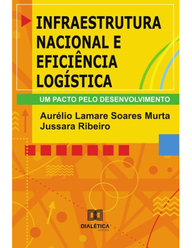 Infraestrutura Nacional E Eficiência Logística:Um Pacto Pelo Desenvolvimento