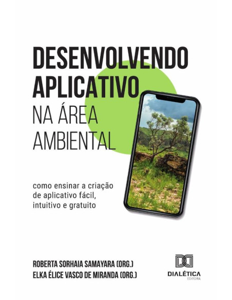 Desenvolvendo Aplicativo Na Área Ambiental:Como Ensinar A Criação De Aplicativo Fácil, Intuitivo E Gratuito