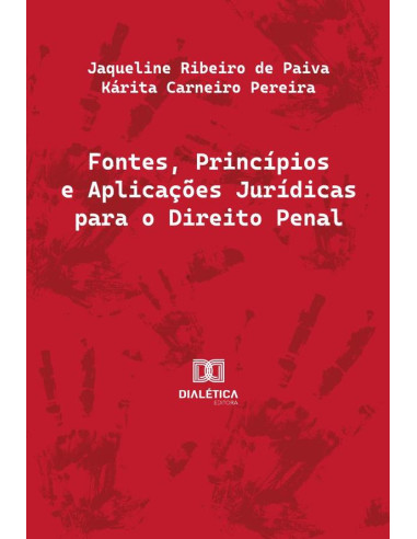 Fontes, Princípios E Aplicações Jurídicas Para O Direito Penal