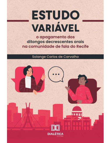 Estudo Variável:O Apagamento Dos Ditongos Decrescentes Orais Na Comunidade De Fala Do Recife