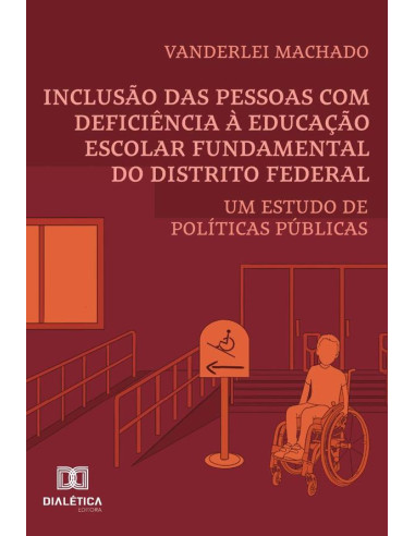 Inclusão Das Pessoas Com Deficiência À Educação Escolar Fundamental Do Distrito Federal:Um Estudo De Políticas Públicas