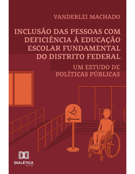 Inclusão Das Pessoas Com Deficiência À Educação Escolar Fundamental Do Distrito Federal:Um Estudo De Políticas Públicas