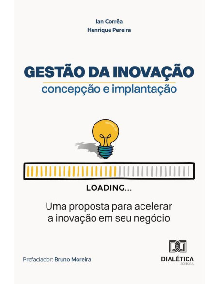 Gestão Da Inovação – Concepção E Implantação:Uma Proposta Para Acelerar A Inovação Em Seu Negócio