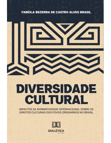 Diversidade Cultural:Impactos Da Normatividade Internacional Sobre Os Direitos Culturais Dos Povos Originários No Brasil