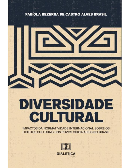 Diversidade Cultural:Impactos Da Normatividade Internacional Sobre Os Direitos Culturais Dos Povos Originários No Brasil