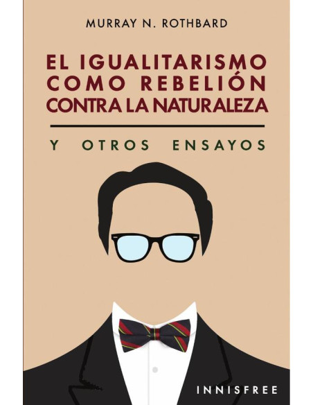 El igualitarismo como rebelión contra la naturaleza :Y OTROS ENSAYOS