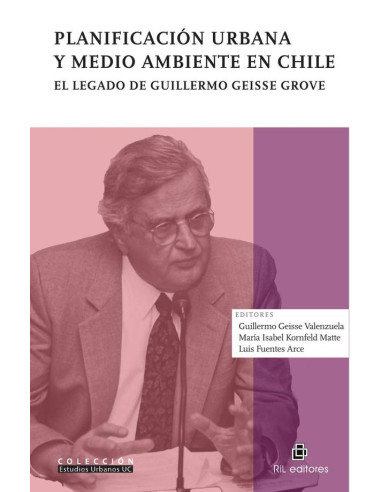 Planificación urbana y medio ambiente en Chile. El legado de Guillermo Geisse Grove