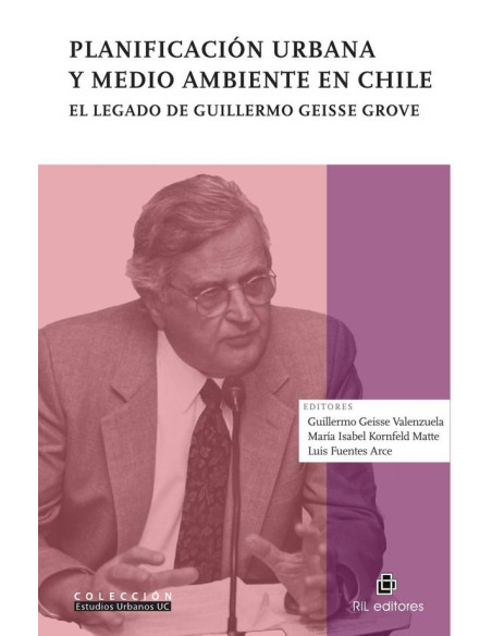 Planificación urbana y medio ambiente en Chile. El legado de Guillermo Geisse Grove