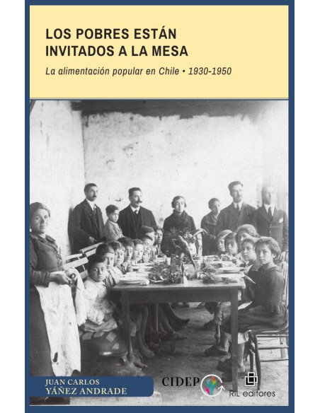 Los pobres están invitados a la mesa. La alimentación popular en Chile: 1930-1950